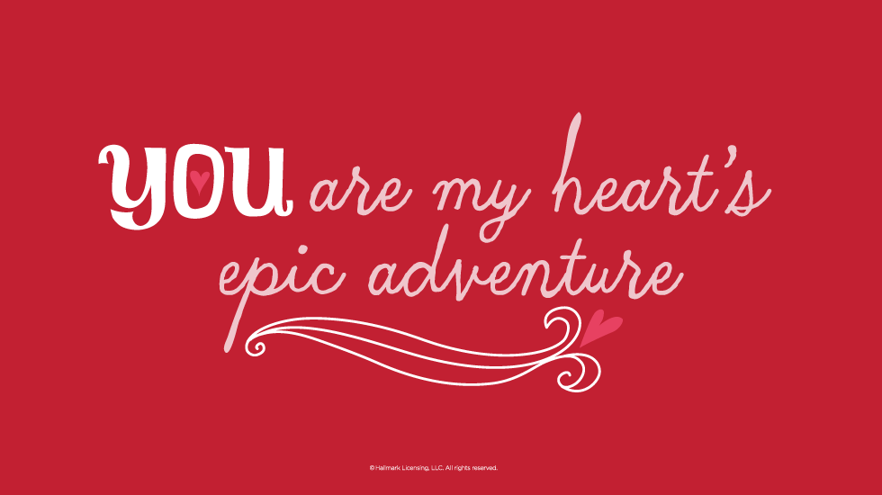 Love Quotes You Are My Hearts Epic Adventure