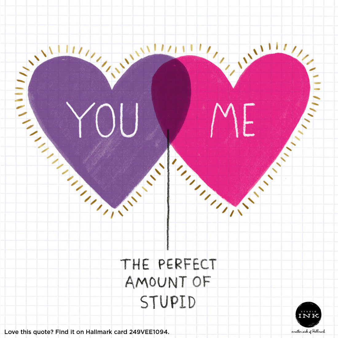 Valentine's Day Quotes: You + Me = The Perfect Amount of Stupid #MyHallmark #MyHallmarkIdeas