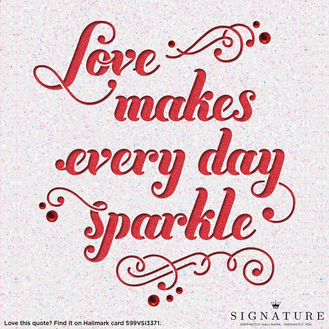 Valentine's Day Quotes: Love Makes Every Day Sparkle #MyHallmark #MyHallmarkIdeas