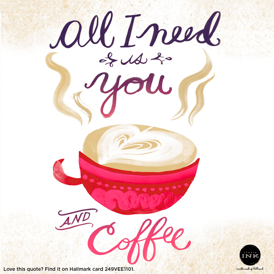 Valentine's Day Quotes: All I Need is You and Coffee #MyHallmark #MyHallmarkIdeas