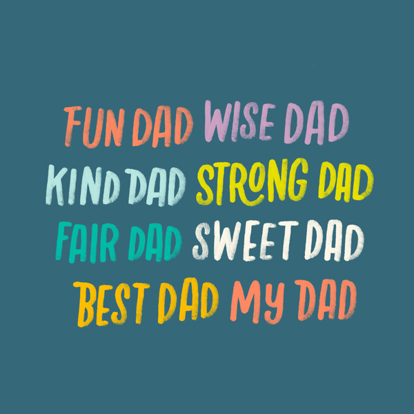 fun dad. wise dad. kind dad. strong dad. fair dad. sweet dad. best dad. my dad.